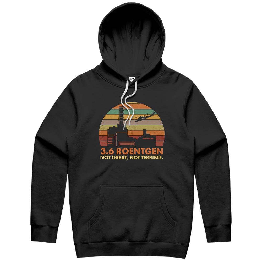 3.6 Roentgen Not Great, Not Terrible Chernobyl Nuclear Power Station Quote Hoodie