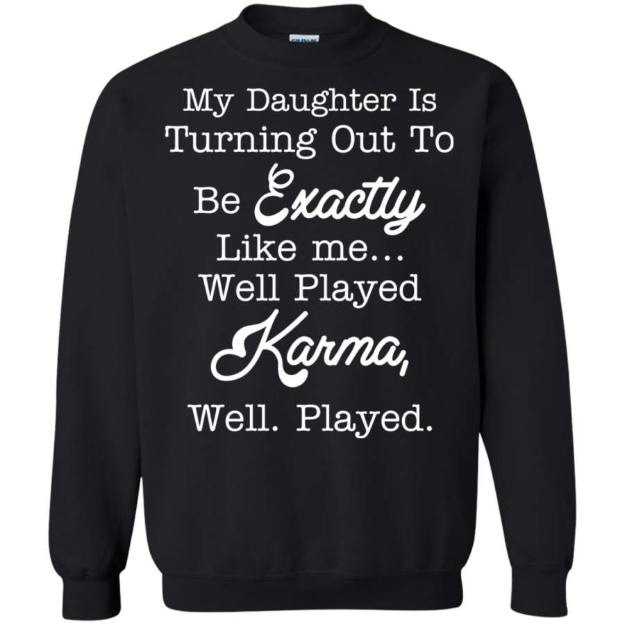 AGR My daughter is turning out to be exactly like me Sweatshirt