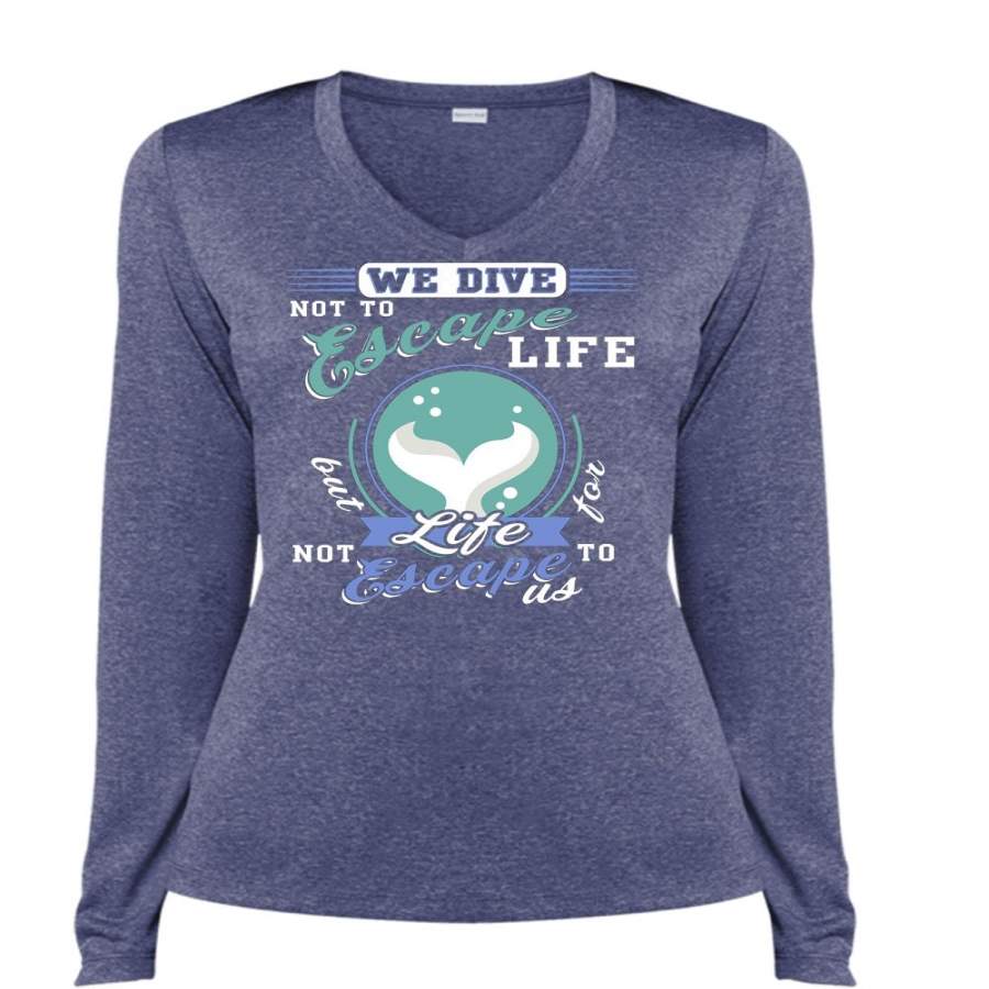 We Dive Not To Escape Life T Shirt, Being A Diver T Shirt, Cool Shirt (Ladies LS Heather V-Neck)