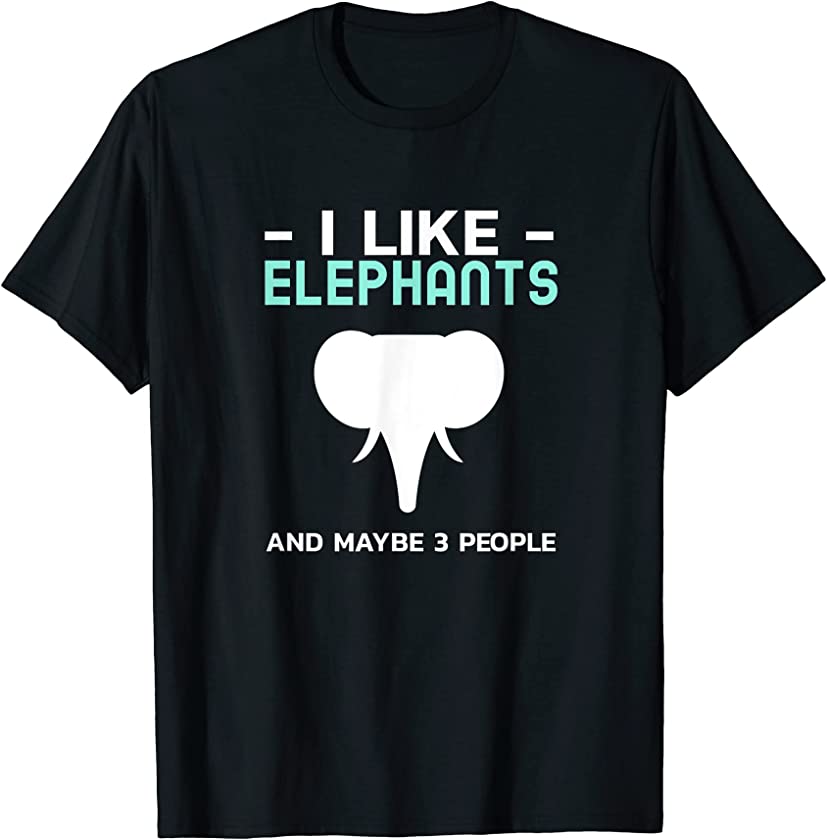 I Like Elephants Funny Elephant Zoo Animal Lover T-Shirt