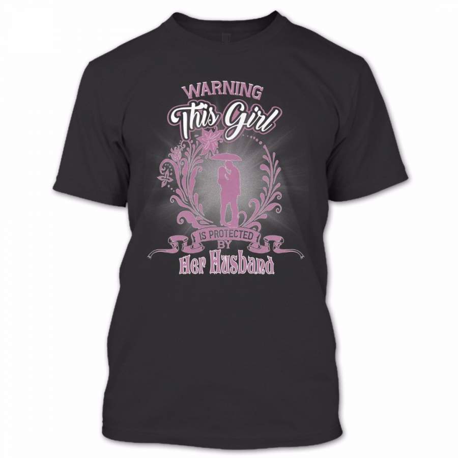 Warning This Girl Is Protected By Her Husband T Shirt, Proud Couple Shirt, Awesome Shirt
