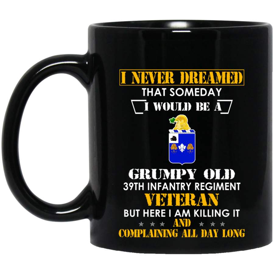 Grumpy Old 39th Infantry Regiment Veteran Funny T-Shirt Veterans Day Christmas Gift Mug