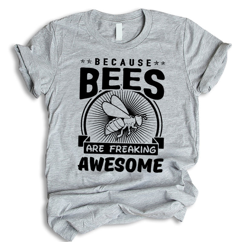 Because Bees Are Freaking Awesome Shirt, Bees Shirt, Bees Art Shirt, Cute Bees Shirt, Bees Farm Shirt, T-Shirt, Tee