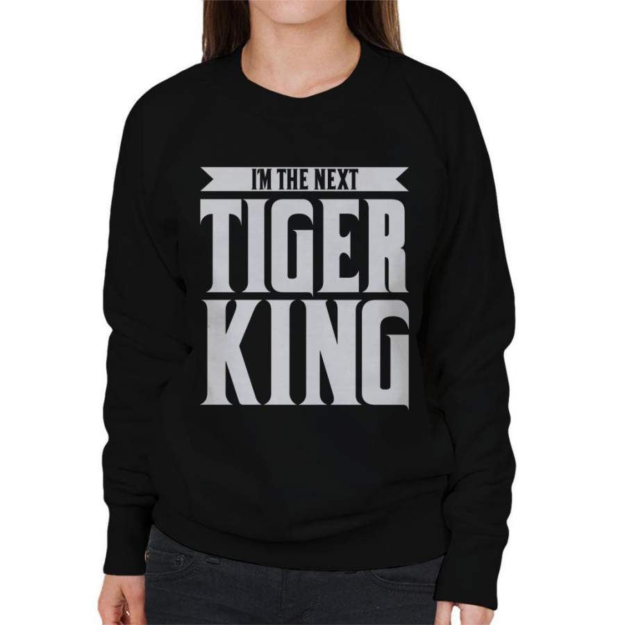 Im The Next Tiger King Joe Exotic Women’s Sweatshirt