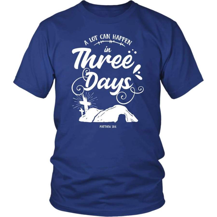 A lot can hapen in three days t-shirt