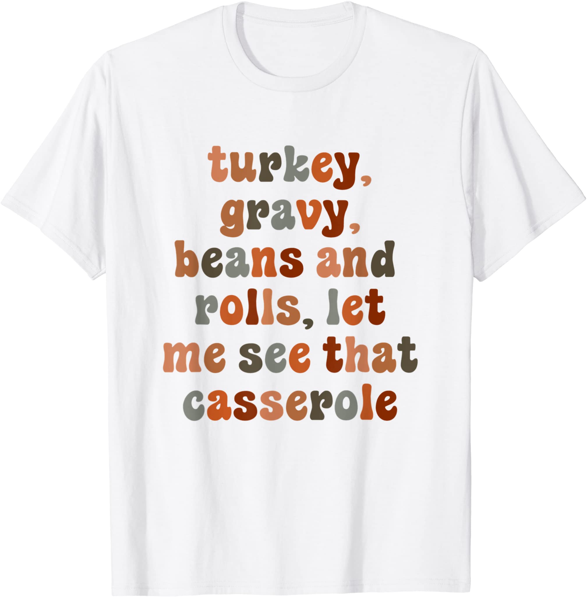 Cute Turkey Gravy Beans And Rolls Let Me See That Casserole T-Shirt