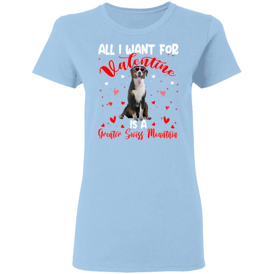 All I Want For Valentine Is A Greater Swiss Mountain Ladies T-Shirt