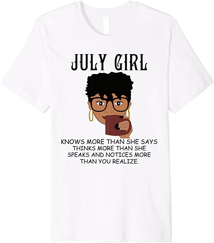 July Girl Knows More Than She Says Black Queens Birthday Premium T-Shirt