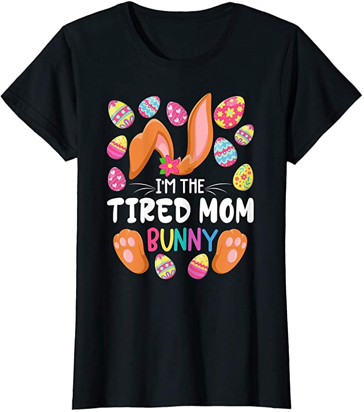 Womens Cute Top I Tired Mom Bunny I Matching Family Easter Pajamas T-Shirt