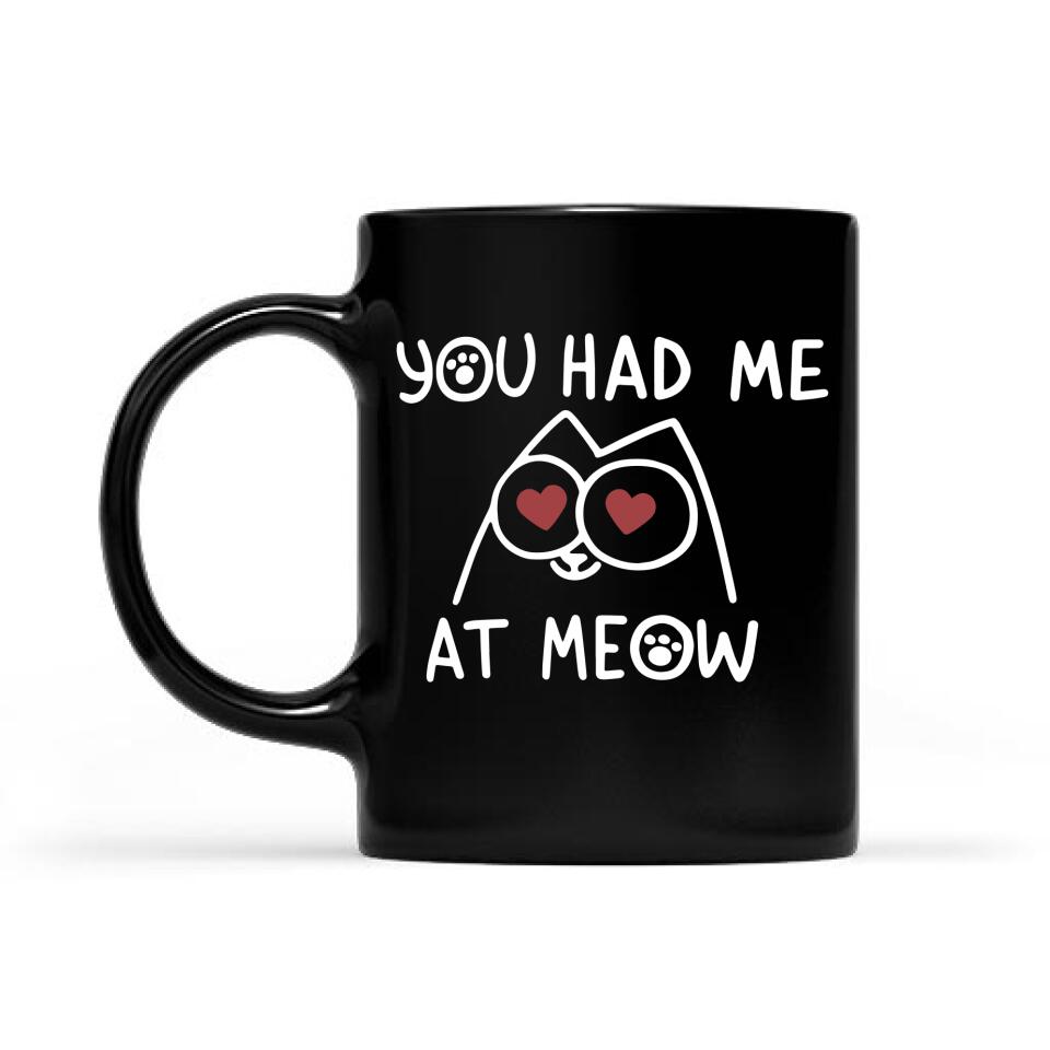 You Had Me At Meow, Funny Coffee Mug For Cat, Kitten Lover – Trending Personalized