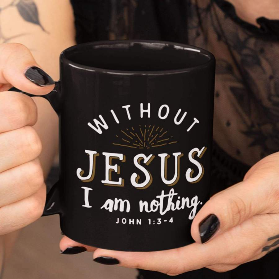 Without Jesus I am nothing John 1:3-4 coffee mug