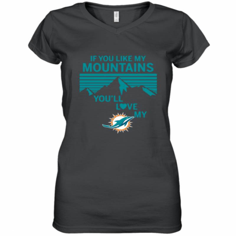 If You Like My Mountains You'll Love My Miami Dolphins shirt Women's V-Neck T-Shirt