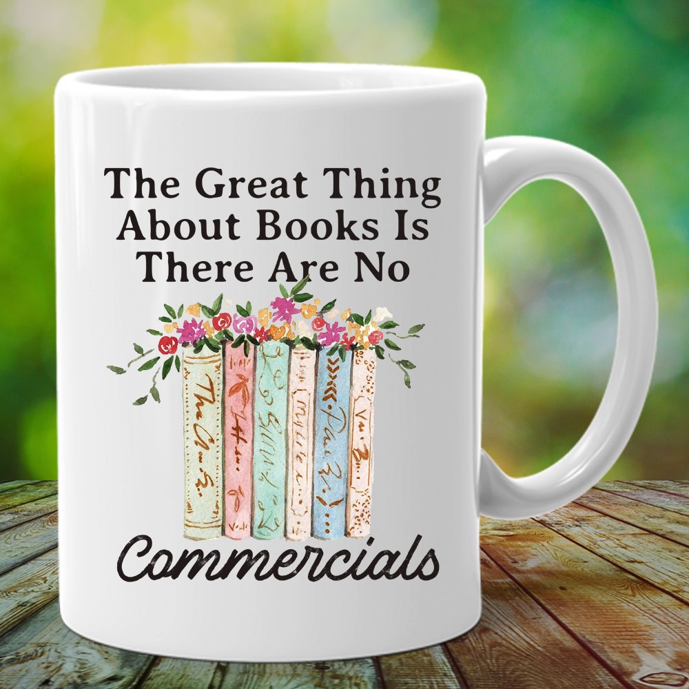 Happy Gear Mug – The Great Thing About Books Is There Are No Commercials Ceramic Coffee Cups And Mugs For Reading Books Lovers – Gift Idea For Teachers, Librarian Or Book Nerd.