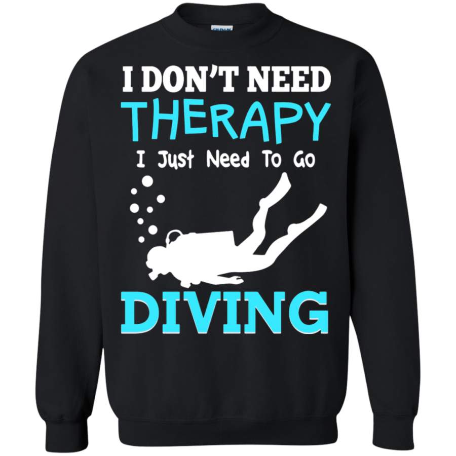 AGR I Don ‘t Need Therapy I Just Need To Go Diving Sweatshirt