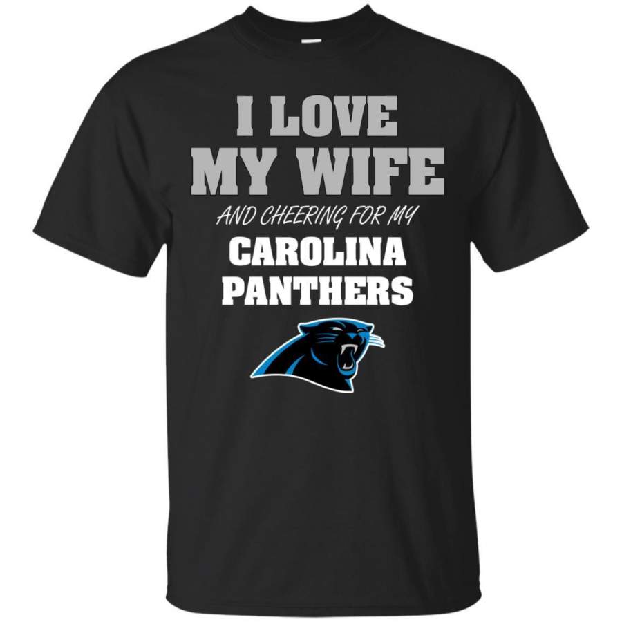 I Love My Wife And Cheering For My Carolina Panthers T Shirts