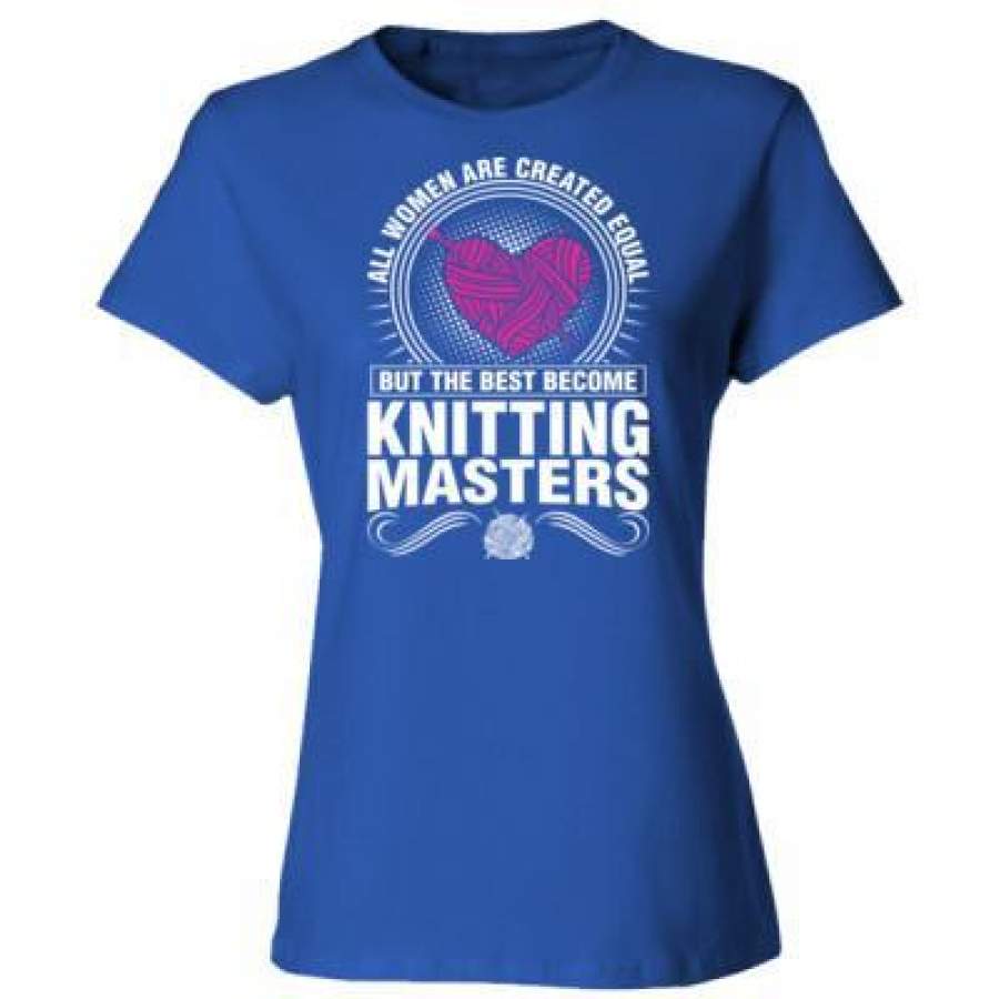 AGR All Women Are Created Equal But The Best Become Knitting Masters – Ladies’ Cotton T-Shirt