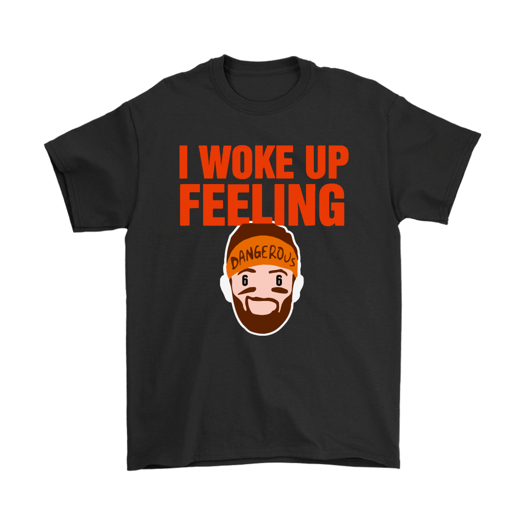 Shop From 1000 Unique I Woke Up Feeling Dangerous Baker Mayfield Cleveland Browns Shirts