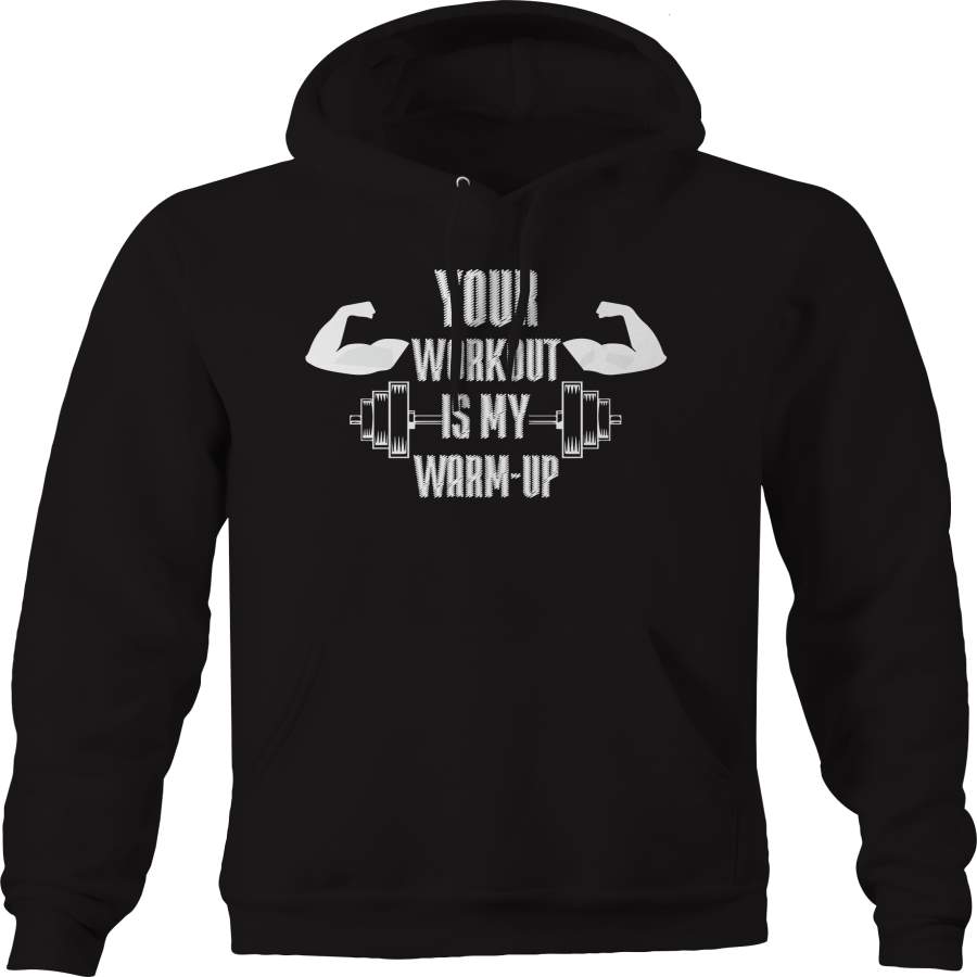 Your Workout is My Warmup Bodybuilding Hoodie