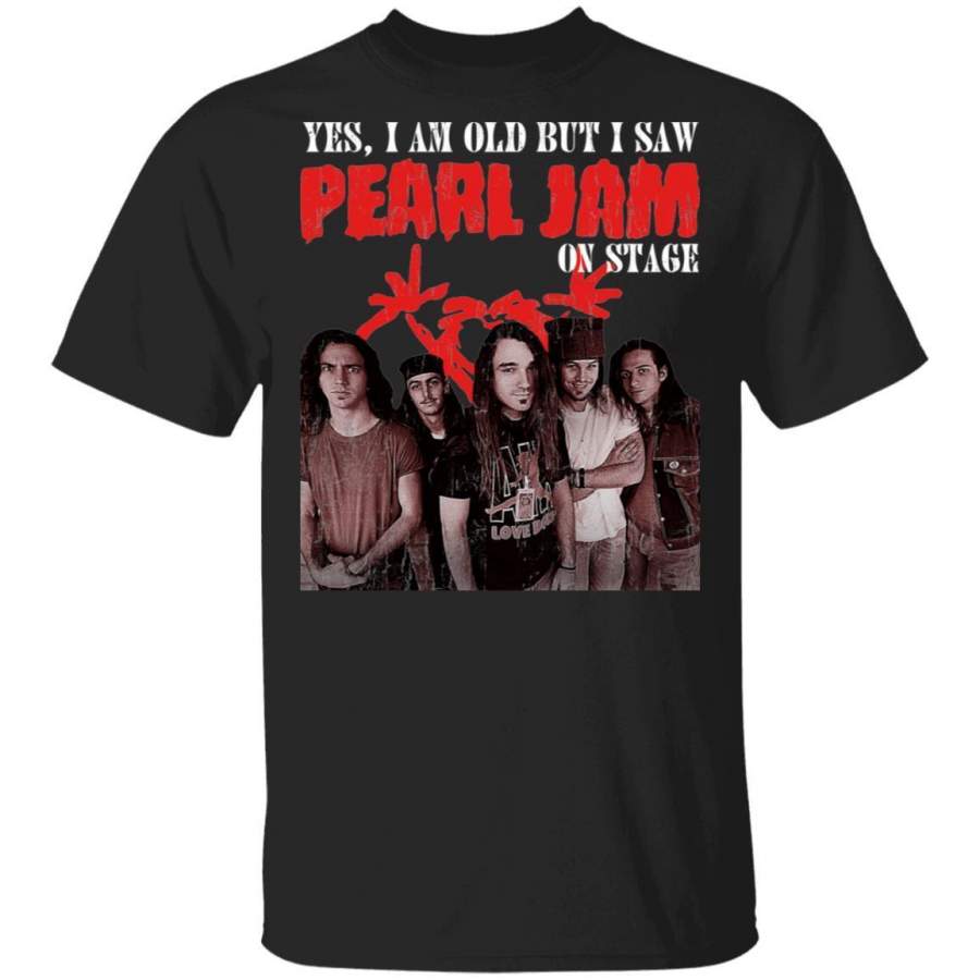 I Am Old But I Saw Pearl Jam On Stage T-Shirt