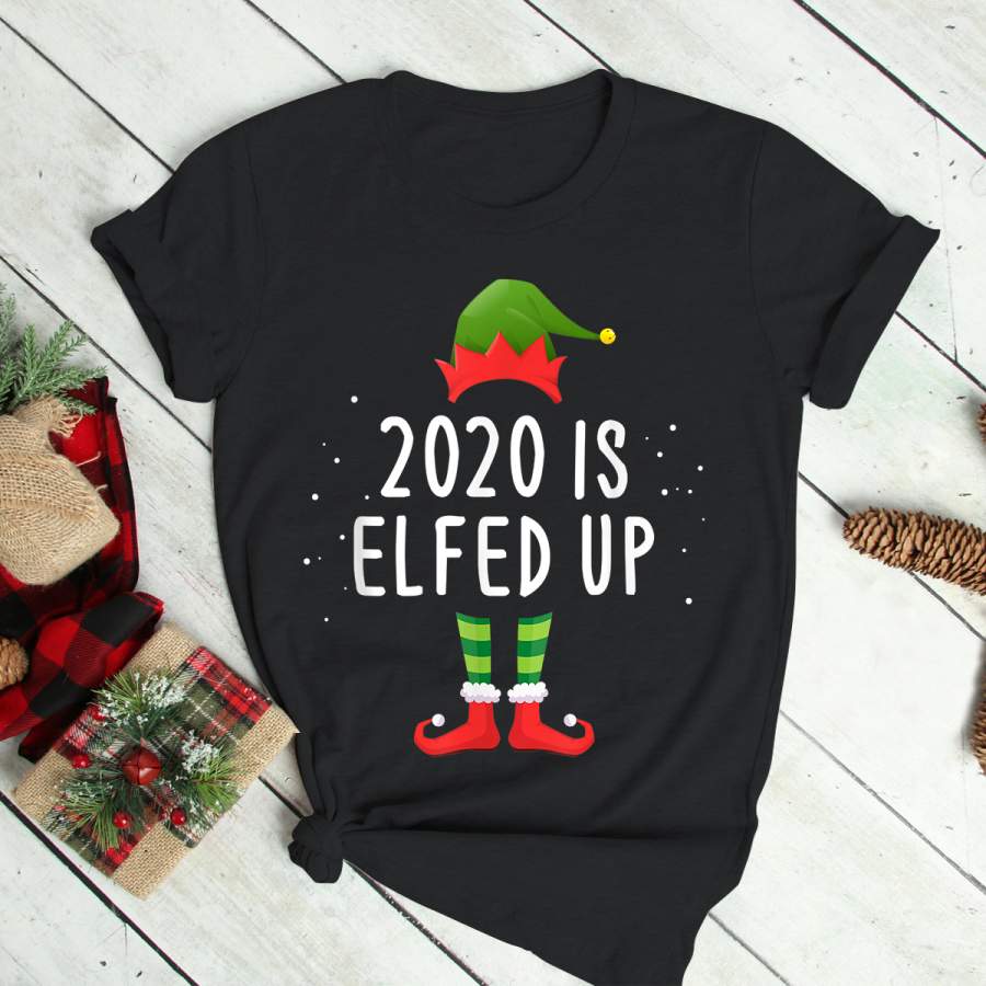 2020 Is Elfed Up Funny Christmas Pajama Matching Idea T-Shirt