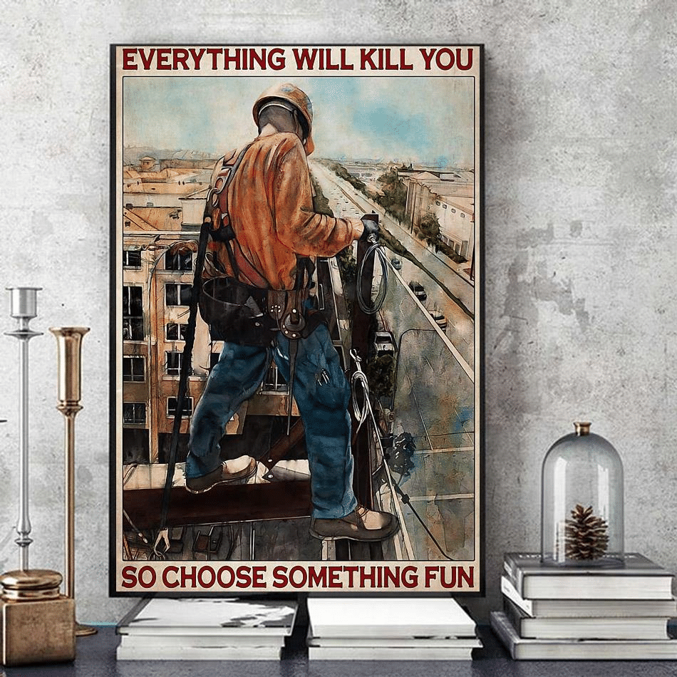 Ironworker everything will kill you so choose something fun poster