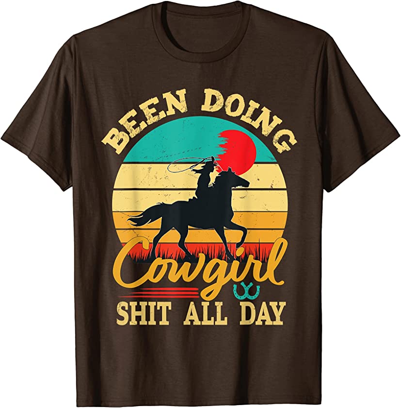 Been Doing Cowgirl Shit All Day Retro Vintage Funny Cowgirl T-Shirt