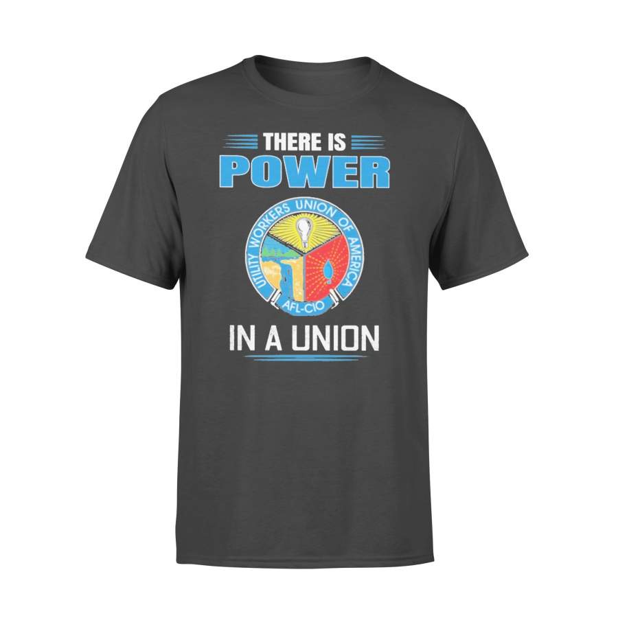 There Is Power Utility Workers Union Of America In A Union T-shirt