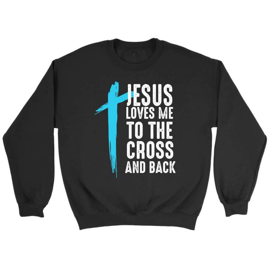 Jesus loves me to the Cross and back christian sweatshirt