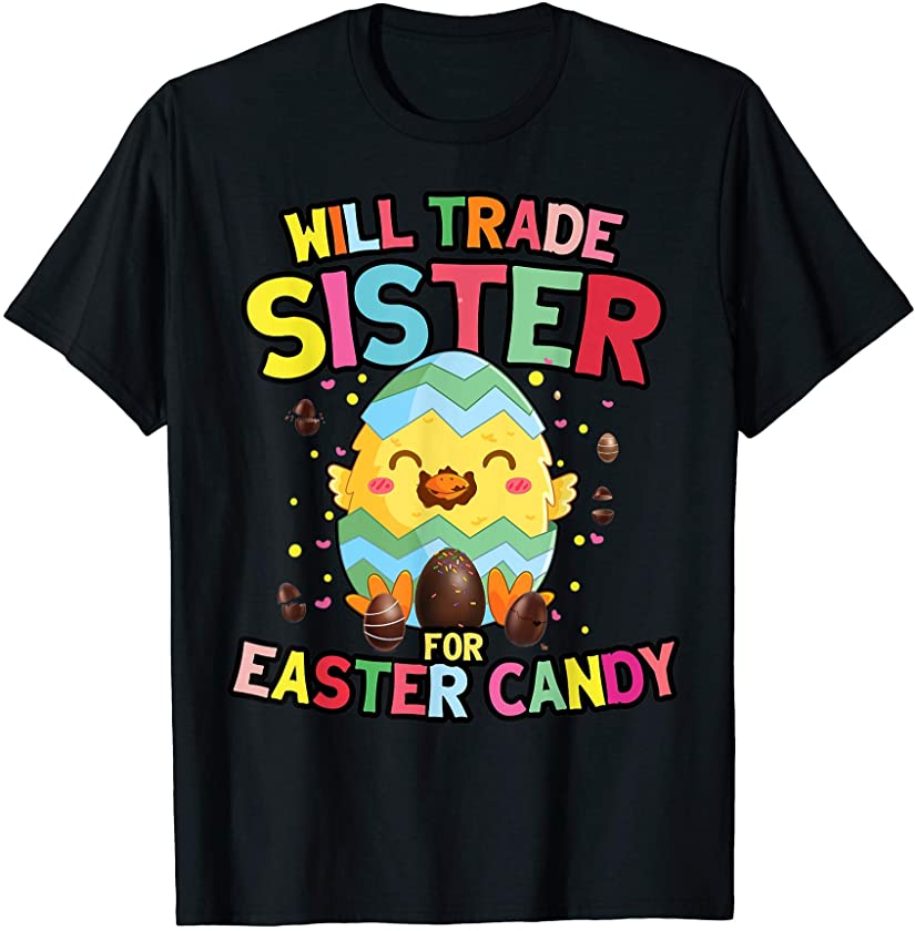 Will Trade Sister For Easter Candy Chicken Eat Easter Egg T-Shirt