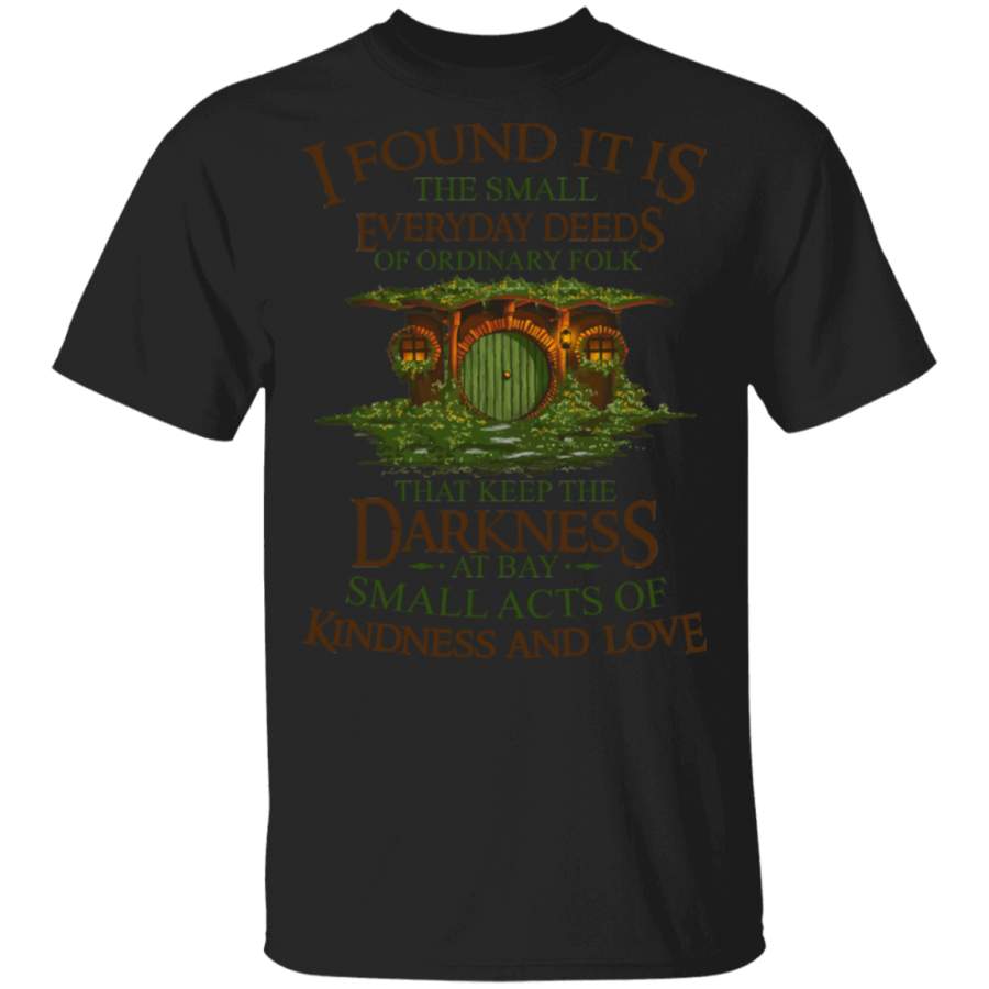 Jrr Tolkien I Found It Is The Small Everyday Deeds Of Ordinary Folk Shirt