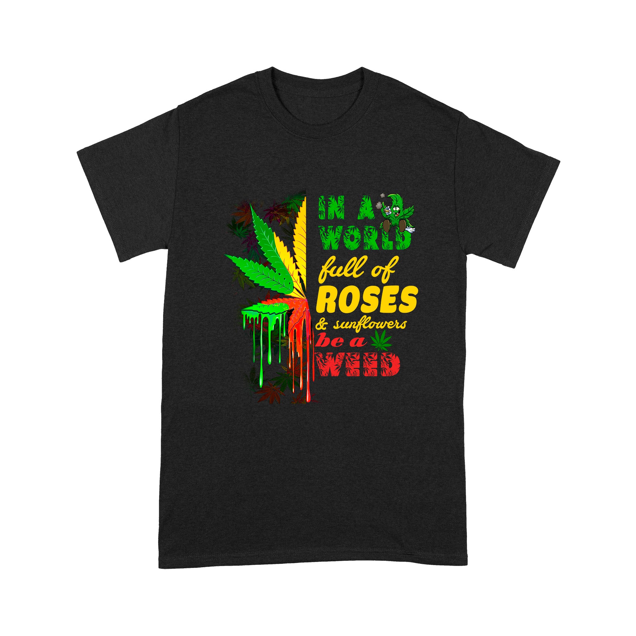 In A World Full Of Roses Sunflowers Be A Weed Funny Shirt – Standard T-Shirt