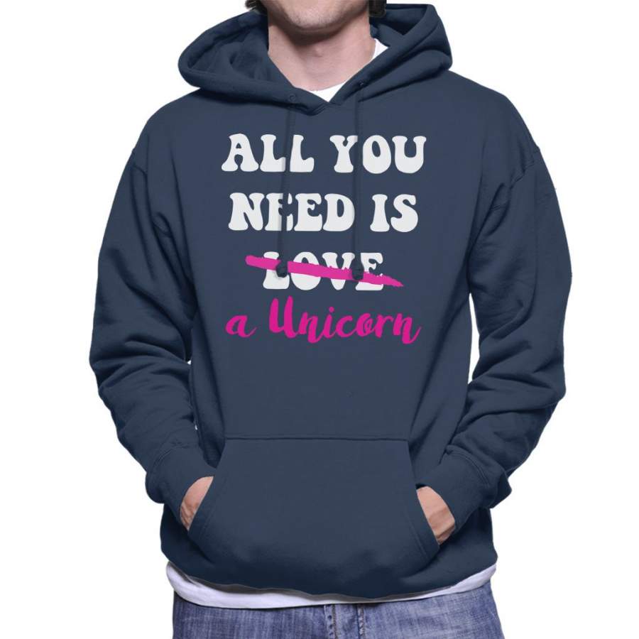 All You Need Is A Unicorn Men’s Hooded Sweatshirt