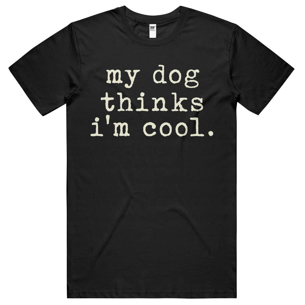 Mens My Dog Thinks Im Cool T Shirt Funny Sarcastic Humor Novelty Puppy T Shirts