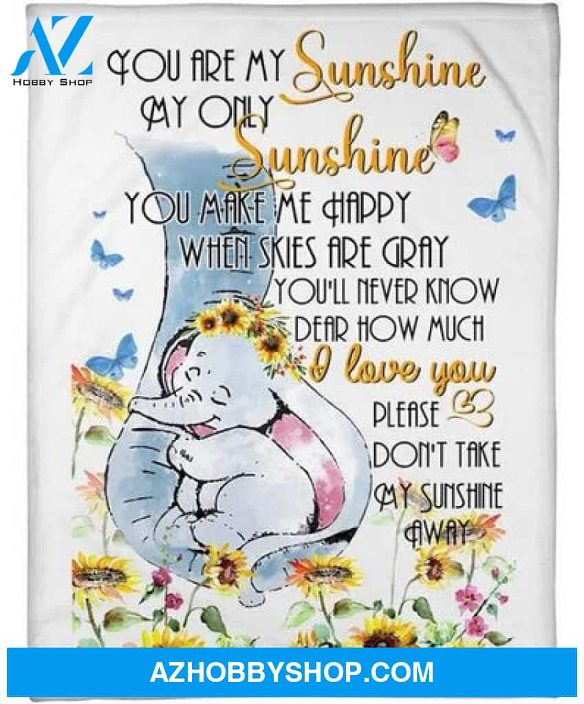 You Are My Sunshine My Only Sunshine Elephant Fleece Blanket Gift For People