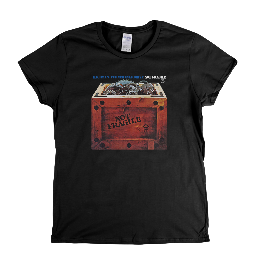 Bachman Turner Overdrive Not Fragile Womens T-Shirt