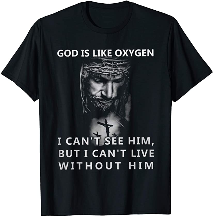 God is like oxygen jesus christ T-Shirt