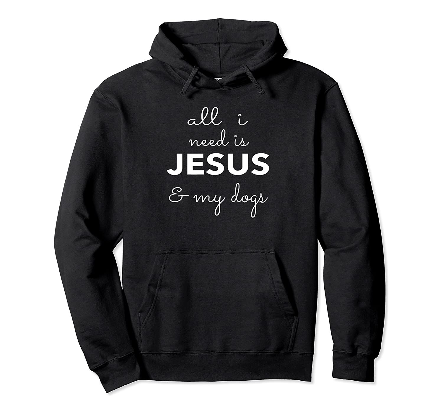 All I Need is Jesus & My Dogs in White, Puppy, God, Pet, Dog Pullover Hoodie, T-Shirt, Sweatshirt, Tank Top, Racerback, Dolman