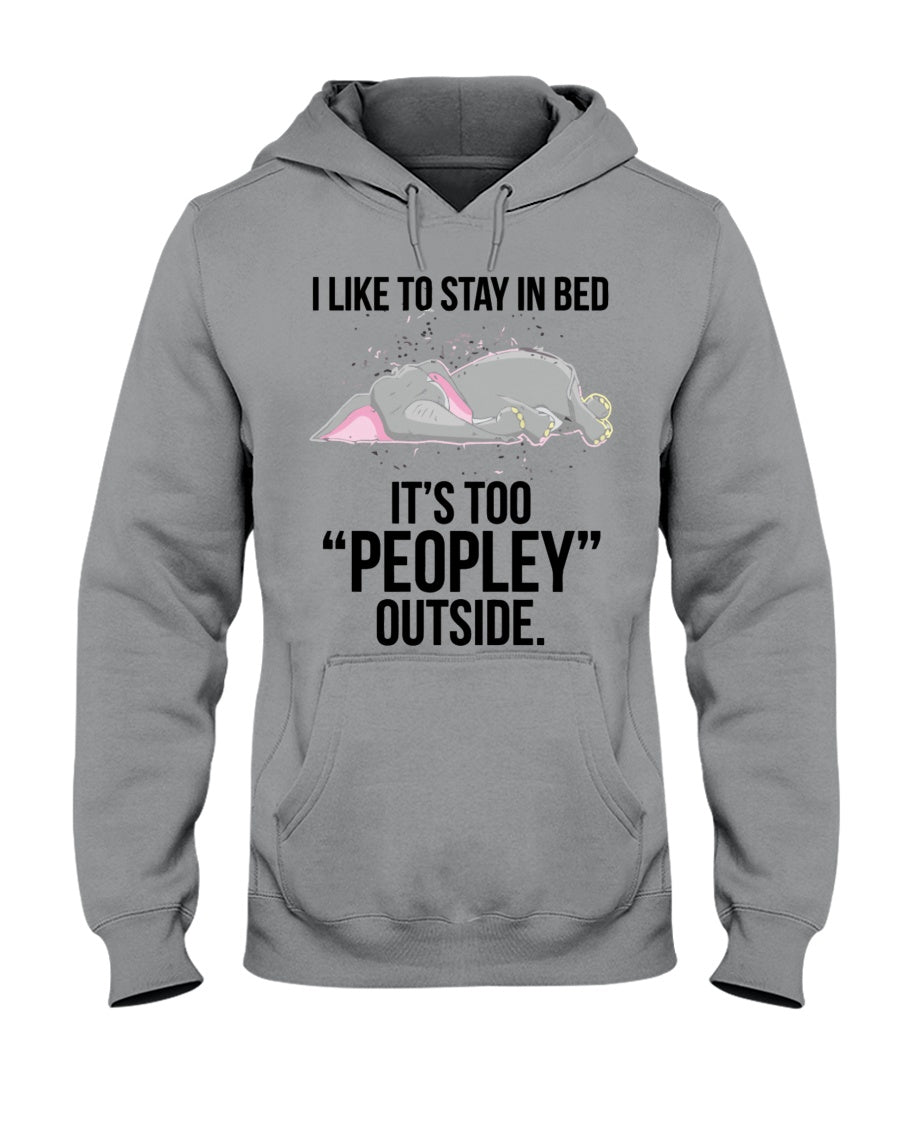 I Like To Say In Bed It’s Too Peopley Outside Funny Gift For Elephant Lovers Hoodie