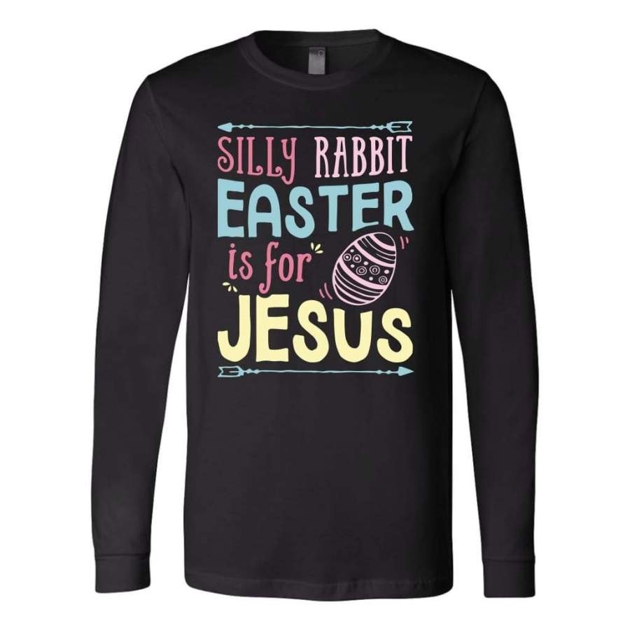 Silly rabbit easter is for Jesus long sleeve t-shirts