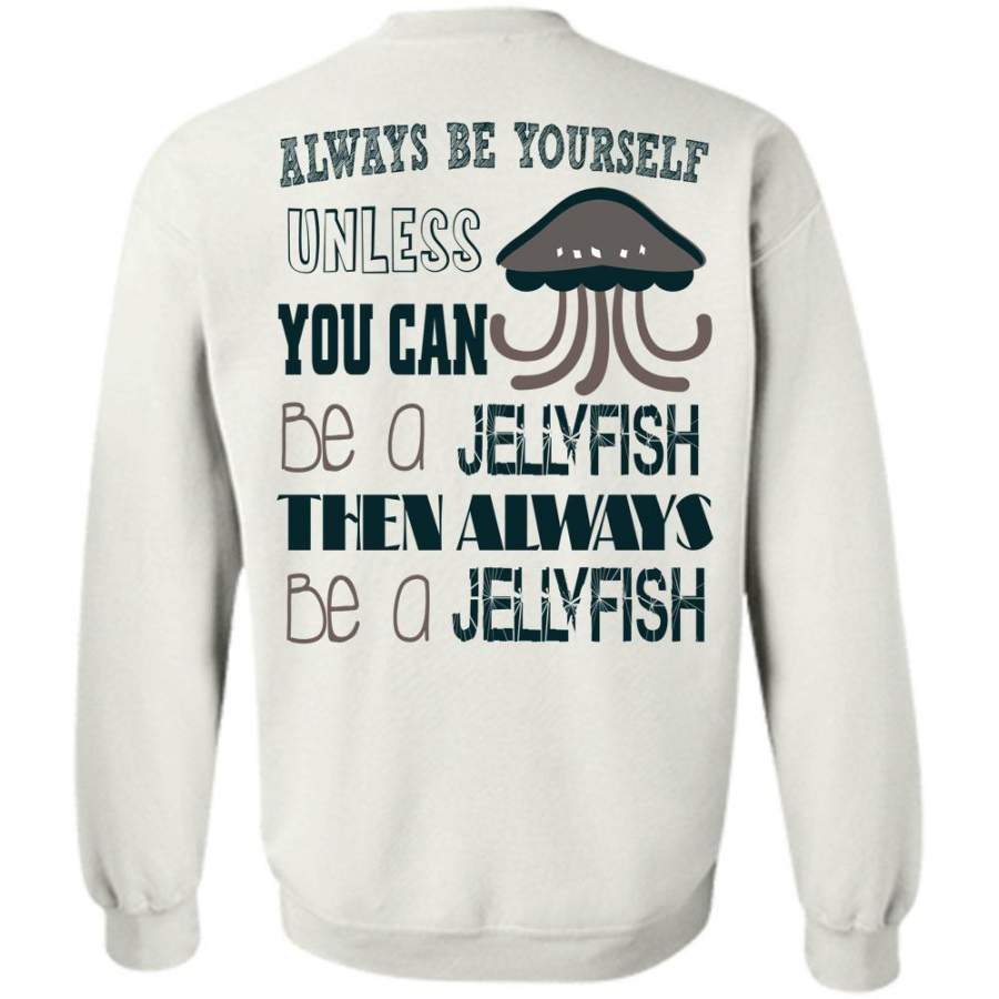 Travel T Shirt, You Can Be A Jellyfish Sweatshirt