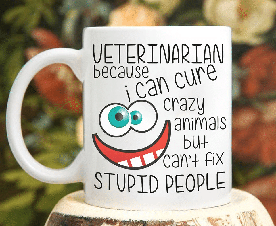 White Mug Veterinarian Because I Can Cure Crazy Animals But Can’T Fix Stupid People Premium Sublime Ceramic Coffee Mug Y97