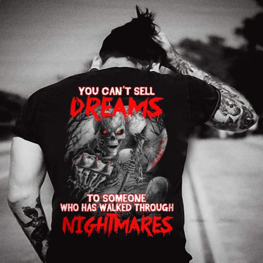 You can’t sell dreams to someone who has walked through nightmares T-shirt