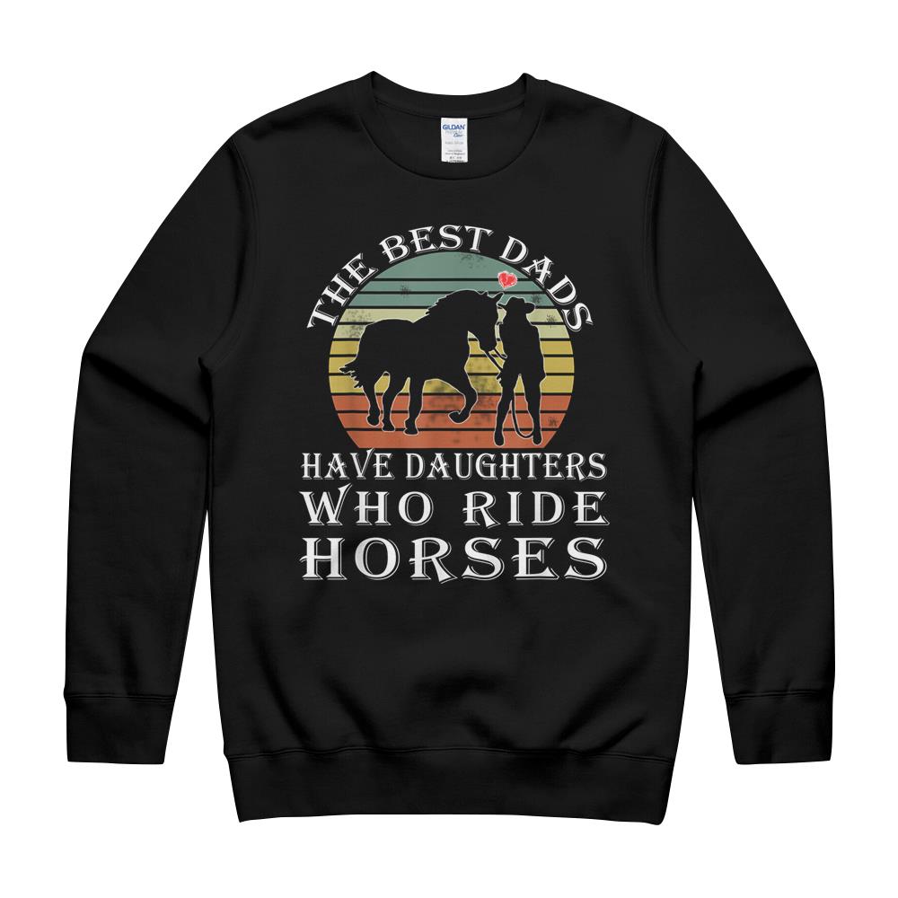 The Best Dads Have Daughters Who Ride Horses Father’S Day T-Shirt Crewneck Sweatshirt