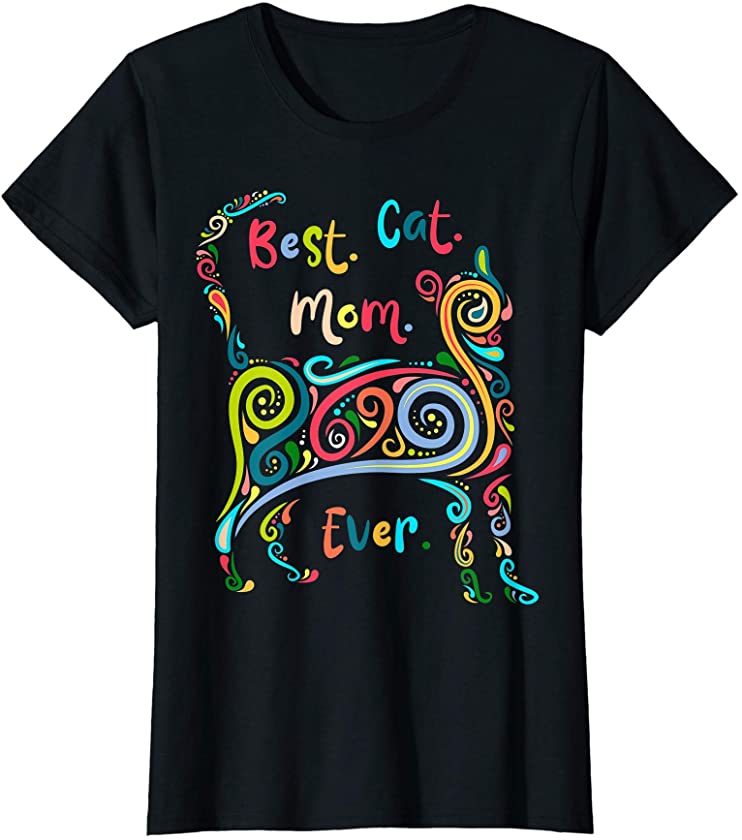 Best Cat Mom Ever Cute Tee Kitty Kitten Lover Owner Fan Gift T-Shirt