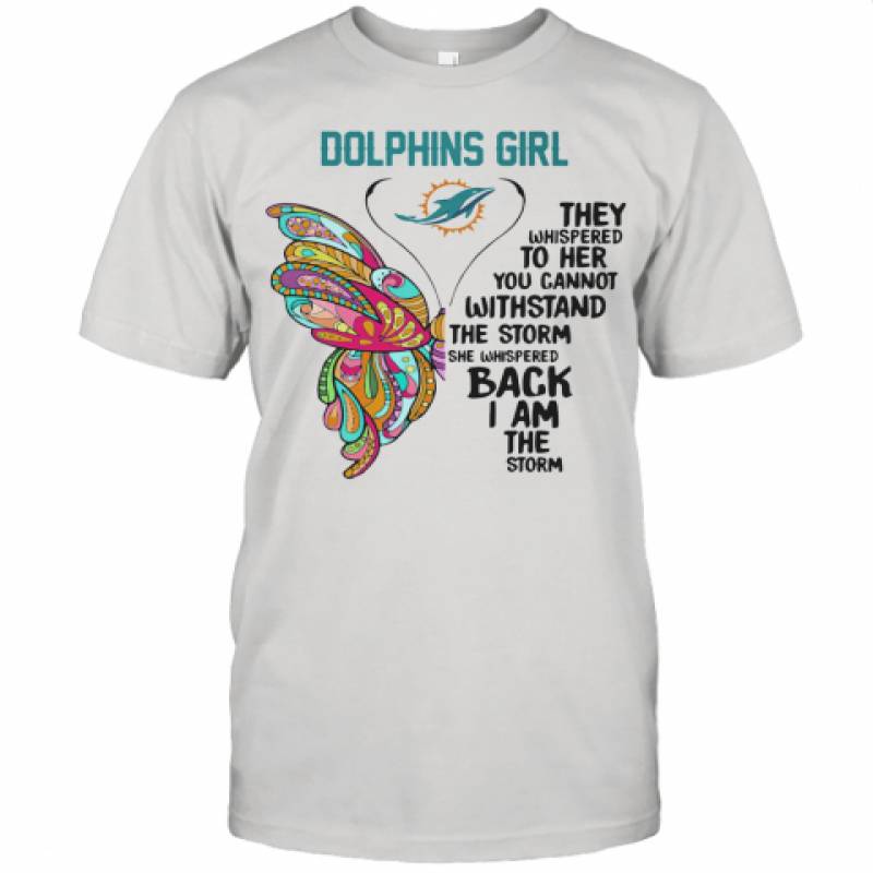 Butterfly Miami Dolphins Girl They Whispered To Her You Cannot Withstand The Storm She Whispered Back I Am The Storm Unisex Jersey Tee