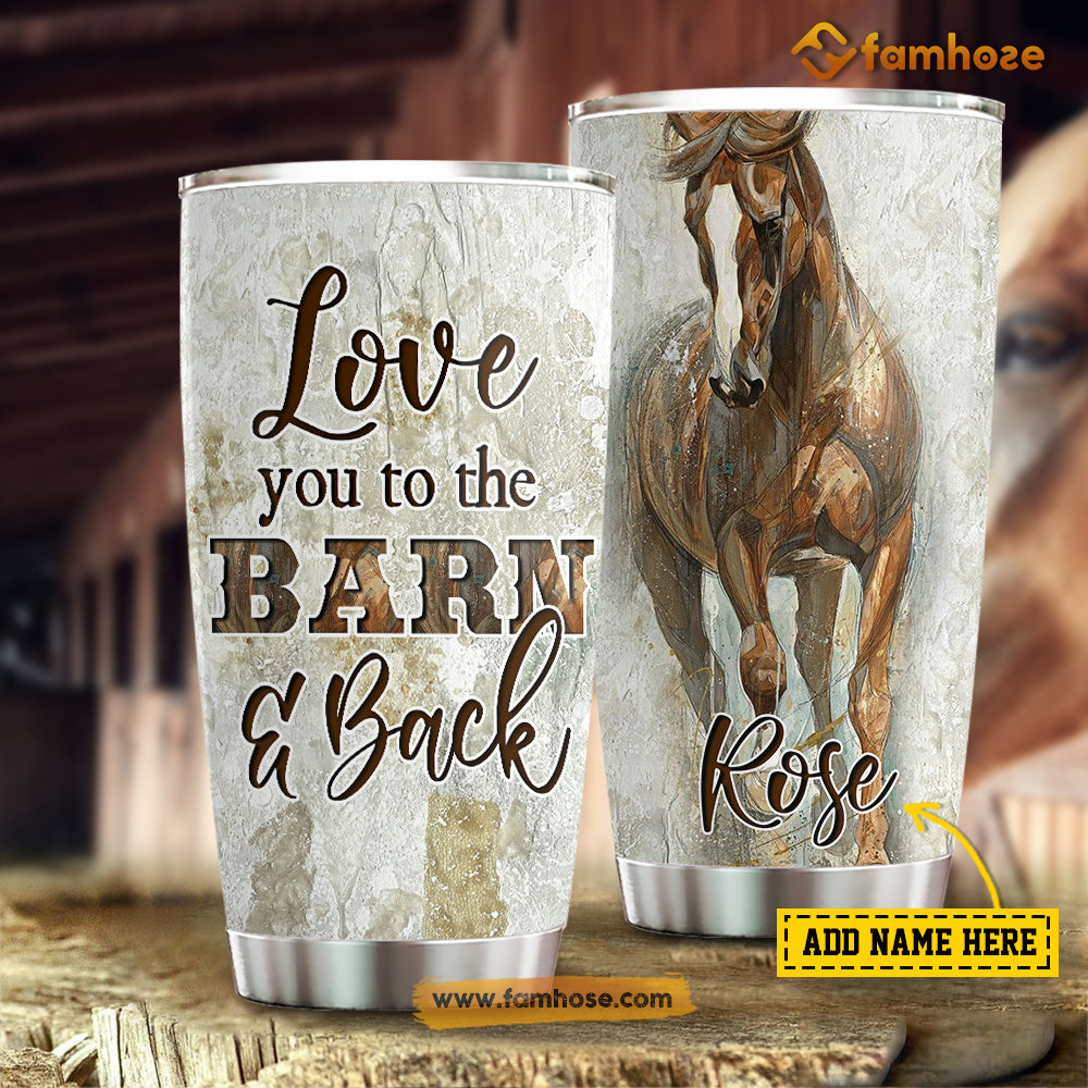 Personalized Horse Tumbler, Love You To The Barn Back Stainless Steel Tumbler, Tumbler Gifts For Horse Lovers