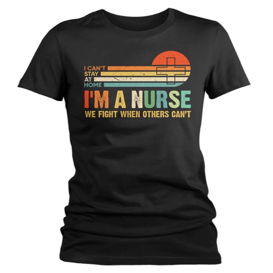Women’s Nurse T Shirt Can’t Stay Home Shirt Nurse Shirt Fight For You Nurse Gift Idea Vintage Shirts Hero Shirt