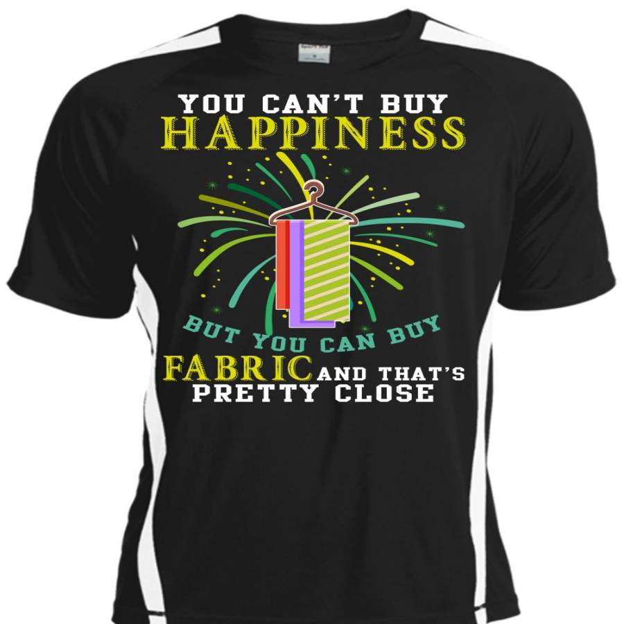 You Can’t Buy Happiness T Shirt, You Can Buy Fabric T Shirt, Cool Shirt