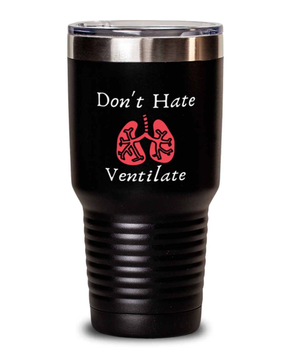 30 Oz Tumbler Stainless Steel Insulated  Funny Don’T Hate Ventilate Nurse Pulmonologist Doctor