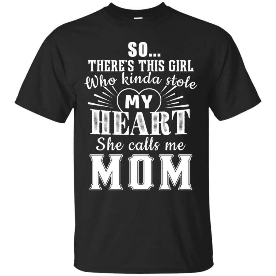 There’s This Girl Who Kinda Stole My Hear – Mother’s Day T-Shirt Gift Idea